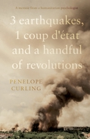 3 Earthquakes, 1 Coup d'état and a Handful of Revolutions 180046214X Book Cover