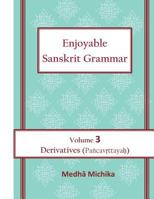 Enjoyable Sanskrit Grammar Volume 3 Derivatives (Pancavrttayah) 1539431967 Book Cover