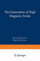 The Generation of High Magnetic Fields 1489966099 Book Cover