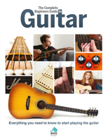 The Complete Beginners Guide to the Guitar: Everything You Need to Know to Start Playing the Guitar 191291803X Book Cover