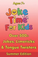 Joke Time For Kids - Summer Edition - Over 500+ Jokes, Limericks & Tongue Twisters - Ages 7+: Silly Dad Jokes | Knock-Knock Jokes B0FHQTQBQJ Book Cover