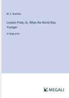 London Pride; Or, When the World Was Younger: in large print 3387327382 Book Cover