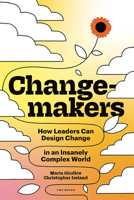 Changemakers: How Leaders Can Design Change in an Insanely Complex World 1959029142 Book Cover