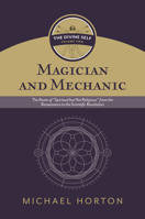 Magician and Mechanic (The Divine Self, vol. 2): The Roots of “Spiritual but Not Religious” from the Renaissance to the Scientific Revolution 0802877125 Book Cover