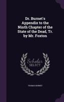 Dr. Burnet's Appendix to the Ninth Chapter of the State of the Dead, Tr. by Mr. Foxton 1148021310 Book Cover