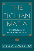 The Sicilian Mafia: The Business of Private Protection 0674807421 Book Cover