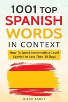 1001 Top Spanish Words In Context: How To Speak Intermediate Level Spanish In Less Than 28 Days 1731282249 Book Cover