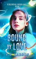 Bound by Love: A Why-Choose Omegaverse (Subliminal Bonds Duet) B0H75TZKHK Book Cover