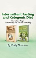 Ketogenic Diet and Intermittent Fasting: 2 Manuscripts: An Entire Beginners Guide to the Keto Fasting Lifestyle Explore the boundaries of this combo weight-loss method. 9657019338 Book Cover