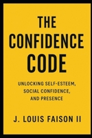 The Confidence Code: Unlocking Self-Esteem, Social Confidence, and Presence B0FQTYVCVY Book Cover