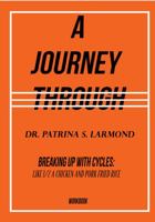 A Journey Through - Workbook: Breaking Up With Cycles: Like 1/2 A Chicken and Pork Fried Rice 1636498965 Book Cover