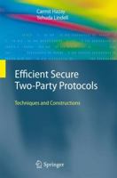 Efficient Secure Two Party Protocols: Techniques And Constructions (Information Security And Cryptography) 3642143024 Book Cover