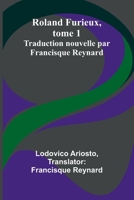 Roland Furieux, tome 1: Traduction nouvelle par Francisque Reynard (French Edition) 9364739876 Book Cover