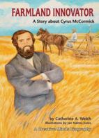 Farmland Innovator: A Story About Cyrus Mccormick (Creative Minds Biographies) 0822559889 Book Cover