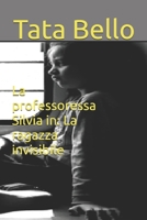 La professoressa Silvia in: La ragazza invisibile (Gentile Professoressa Silvia Zambello della scuola ARAL) (Italian Edition) B0F74QZ337 Book Cover