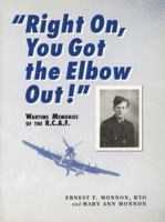 Right On, You Got the Elbow Out!: Wartime Memories of the R.C.A.F. 0920474632 Book Cover