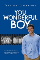 You Wonderful Boy: A mother’s bond with her son through his severe OCD, addiction, and his death. 1953610765 Book Cover