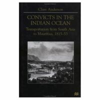Convicts In The Indian Ocean: Transportation From South Asia To Mauritius, 1815 53 033376112X Book Cover