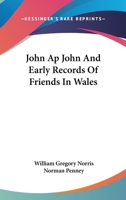 John Ap John And Early Records Of Friends In Wales 1432506072 Book Cover