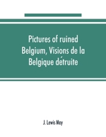 Pictures of ruined Belgium, Visions de la Belgique détruite 9353891167 Book Cover