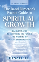 The Band Director's Pocket Guide to Spiritual Growth: 3 Simple Steps to Becoming the Person You Want to Be (and God Intended You to Be) 1999210980 Book Cover