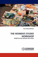 THE WOMEN'S STUDIO WORKSHOP: INSIDE AN ALL-WOMAN ART SPACE 3844309160 Book Cover