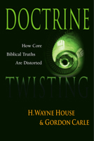 Doctrine Twisting: How Core Biblical Truths Are Distorted 0830813691 Book Cover