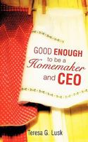 Good Enough to be a Homemaker and CEO 1461079225 Book Cover