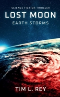 Lost Moon: Earth Storms: Science Fiction Thriller B0BJGWCRG5 Book Cover