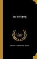 The hero boy; or , The life and deeds of Lieut.-Gen. Grant 1275674259 Book Cover