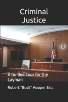 Criminal Justice: A Guided Tour for the Layman B0FLWMVZ2J Book Cover