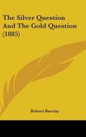 The Silver Question and the Gold Question 117697985X Book Cover