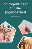 99 Projektideen für die Jugendarbeit: Aktionen und Ideen für Gruppenstunde und Ferienlager B09B7VW21V Book Cover