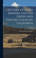 History of Santa Barbara, San Luis Obispo and Ventura Counties, California; Volume 2 1015884598 Book Cover