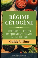 Régime Cétogène Perdre du Poids Rapidement grâce à la cétose: Guide Ultime (French Edition) 1699623716 Book Cover