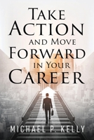 Take Action and Move Forward in Your Career 1977262309 Book Cover