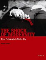 The Shock of Modernity: Crime Photography in Mexico City 8475067328 Book Cover