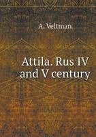 Attila and Rus in IV and V centuries. Corpus of historical and folk tales 5519388814 Book Cover