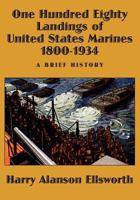 One Hundred Eighty Landings of United States Marines 1800-1934, a Brief History 1434434567 Book Cover