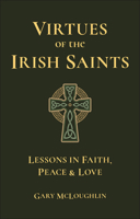 Virtues of the Irish Saints: A Journey of Faith, Peace and Love 1961293420 Book Cover