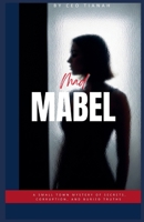 Mad Mabel: A Small Town Mystery of Secrets, Corruption, and Buried Truths B0GZHWDQ3K Book Cover