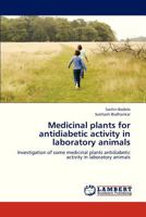 Medicinal plants for antidiabetic activity in laboratory animals: Investigation of some medicinal plants antidiabetic activity in laboratory animals 3659229016 Book Cover