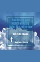 I Got Busted Last Night For Being Under The Influence. And I'll Do It Again B0GPCFJ4ZH Book Cover