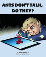 Ants Don't Talk, Do They? 0996114203 Book Cover