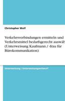 Verkehrsverbindungen ermitteln und Verkehrsmittel bedarfsgerecht auswhlen (Unterweisung Kaufmann / -frau fr Brokommunikation) 3638928454 Book Cover