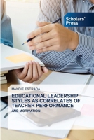 Educational Leadership Styles as Correlates of Teacher Performance 6138956702 Book Cover