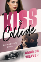 Kiss & Collide: A Racing Hearts Novel 1638931895 Book Cover