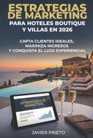 ESTRATEGIAS DE MARKETING PARA HOTELES BOUTIQUE Y VILLAS EN 2026: CAPTA CLIENTES IDEALES, MAXIMIZA INGRESOS Y CONQUISTA EL LUJO EXPERIENCIAL (Spanish Edition) B0GGYLSLJ1 Book Cover