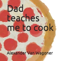 Dad Teaches Me To Cook B08VXNFNXM Book Cover