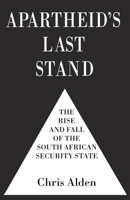 Apartheid's Last Stand: The Rise and Fall of the South African Security State 0333732391 Book Cover